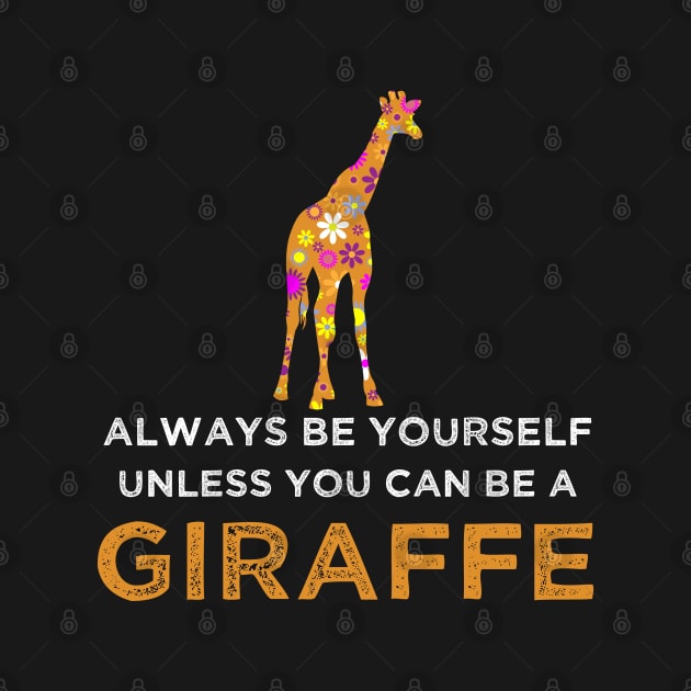 Always Be Yourself Unless You Can Be A Giraffe by Cartba