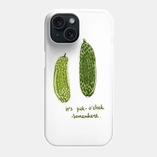 It's pickle o'clock somewhere Phone Case