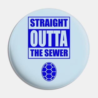 Straight Outta the Sewer BLUE Pin
