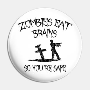 Zombies Eat Brains So You're Safe Pin