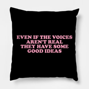 Even If The Voices Aren't Real, They Have Some Good Ideas - Dank Meme Quote Shirt Out of Pocket Humor Pillow