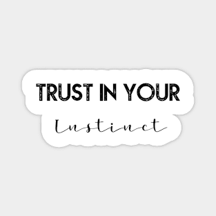 Trust in your instinct Magnet