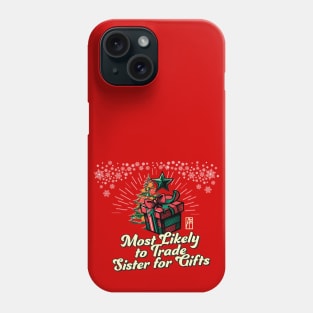 Most Likely to Trade Sister for Gifts - Family Christmas - Xmas Phone Case