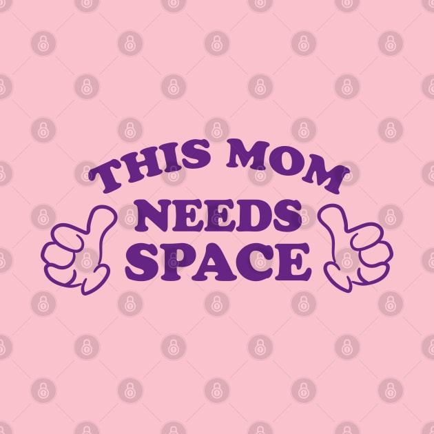 THIS MOM NEEDS SPACE by ölümprints