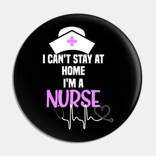 I cant stay at home im a nurse cant stay at home gift Pin