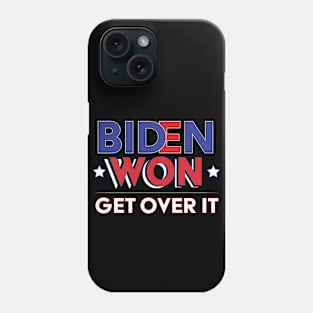 Biden Won Get Over It - Biden Harris We Won Phone Case