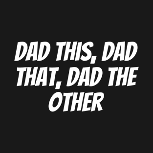 Dad This, Dad That, Dad The Other T-Shirt