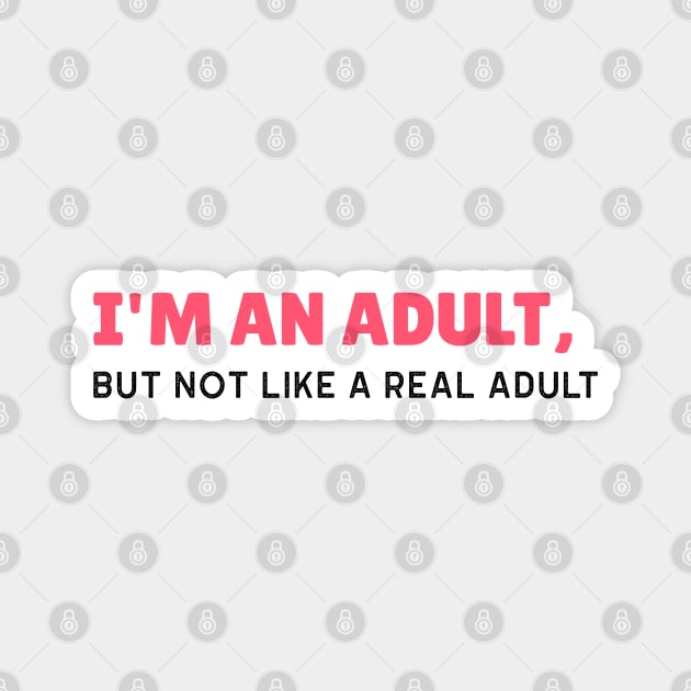 I'm an Adult, But Not Like a Real Adult - Funny Sarcastic 18th Birthday Gift Magnet by stokedstore