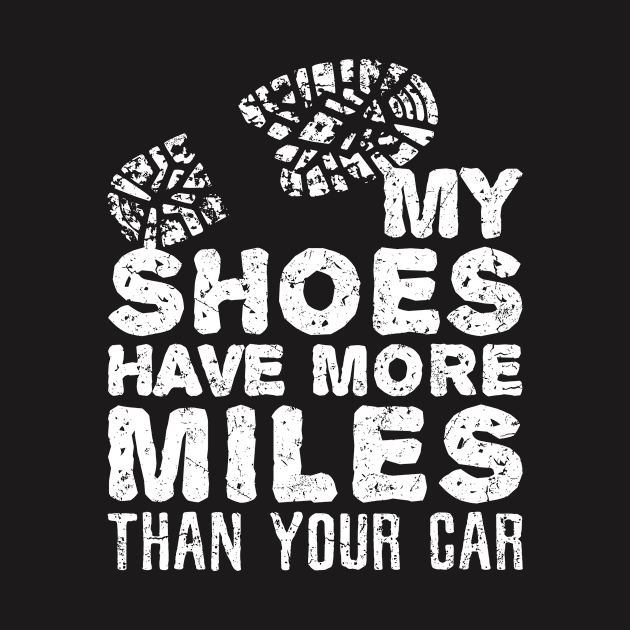 Funny Hiking Shirt - My Shoes Have More Miles Than Your Car by redbarron