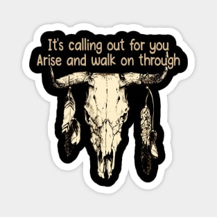 It's Calling Out For You Arise And Walk On Through Bull Skull Magnet