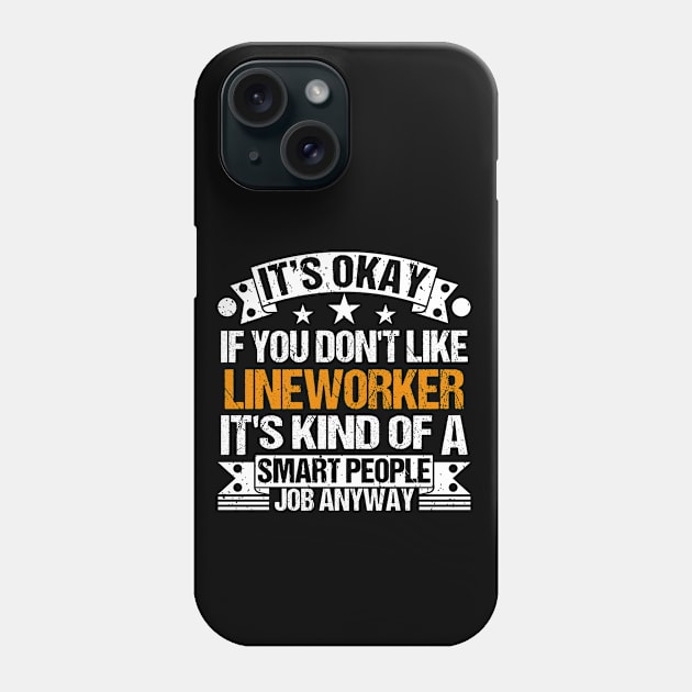 Lineworker lover It's Okay If You Don't Like Lineworker It's Kind Of A Smart People job Anyway Phone Case by Benzii-shop 