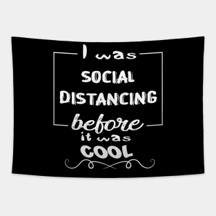 I Was Social Distancing Before It Was Cool Tapestry