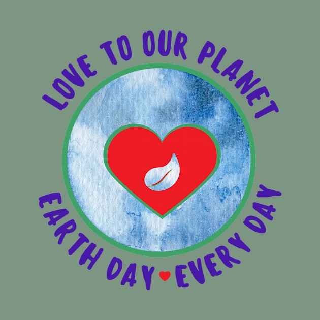 Love to Our Planet - Earth Day Every Day by Rebecca Abraxas - Brilliant Possibili Tees