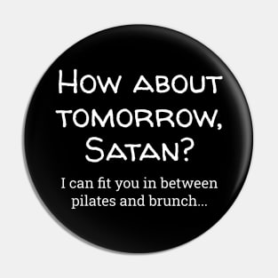 How About Tomorrow Satan? Pin