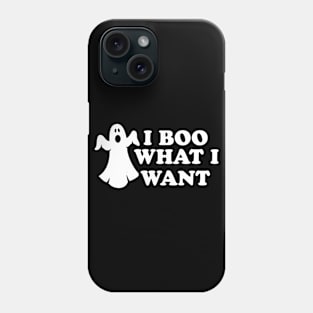 I boo what I want Phone Case