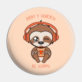 Dont hurry be happy, cute sloth Pin