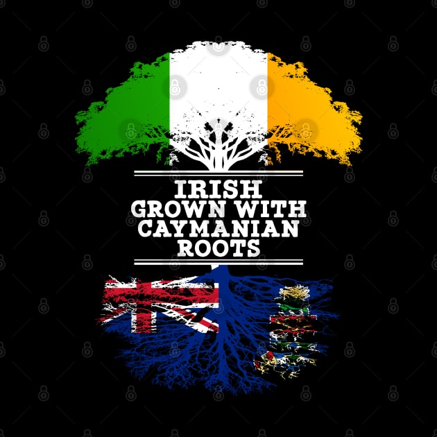 Irish Grown With Caymanian Roots - Gift for Caymanian With Roots From Cayman Islands by Country Flags