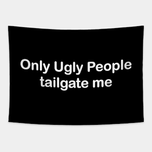 only ugly people tailgate me funny bumper sticker & car magnet, gen z meme Tapestry