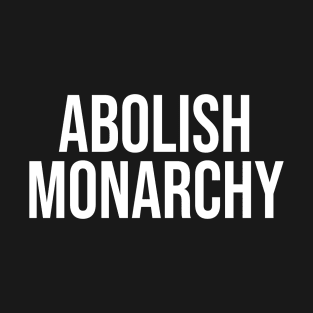 Abolish Monarchy T-Shirt