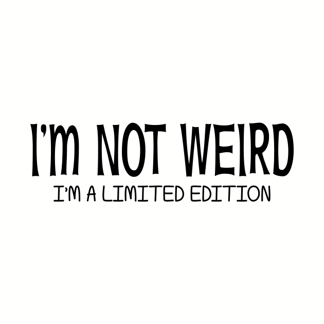 I'm Not Weird I'm a Limited Edition by PeppermintClover