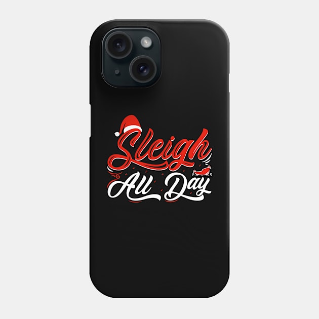 Sleigh All Day Funny Christmas Quote Phone Case by V-Edgy