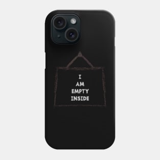 I AM EMPTY INSIDE Phone Case