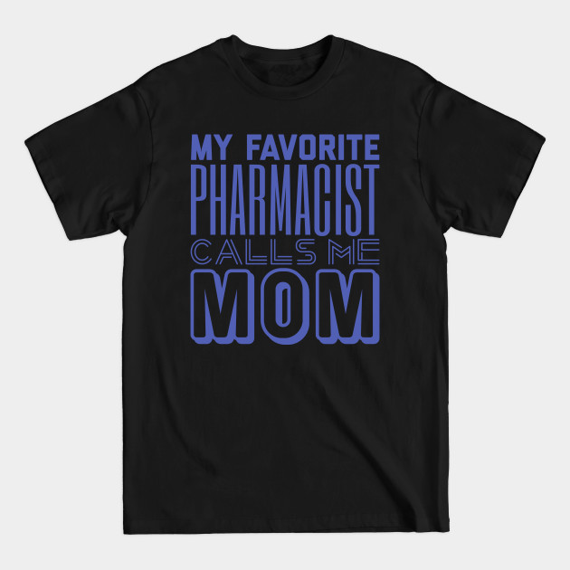 Discover My Favorite Pharmacist Calls Me Mom - Pharmacist - T-Shirt