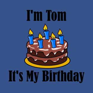 I'm Tom It's My Birthday - Funny Joke T-Shirt