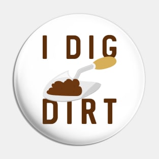 I Dig Dirt Pin