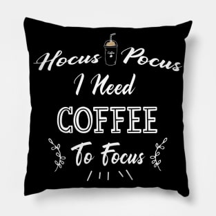 Hocus Pocus I Need Coffee To Focus Pillow