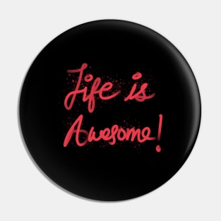 Life is Awesome Pin