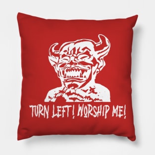 Turn left! Worship Me! Pillow