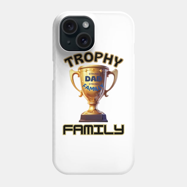 father's day, Strong Dad, Strong family, trophy family, father's day gifts Phone Case by benzshope