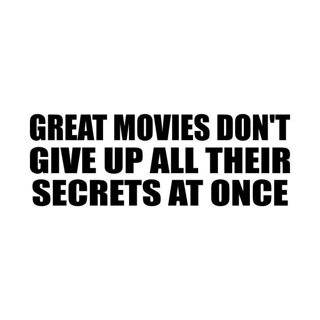 Great movies don't give up all their secrets at once by D1FF3R3NT
