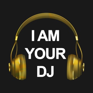 I AM YOUR DJ - COLLECTOR GOLD EDITION T-Shirt