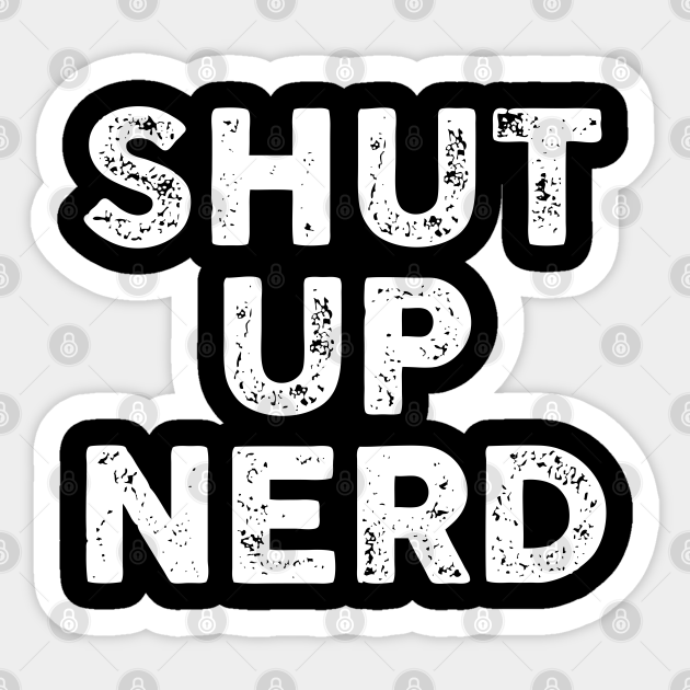 Shut Up Nerd - Letterpress - Shut The Fucupcakes - Sticker