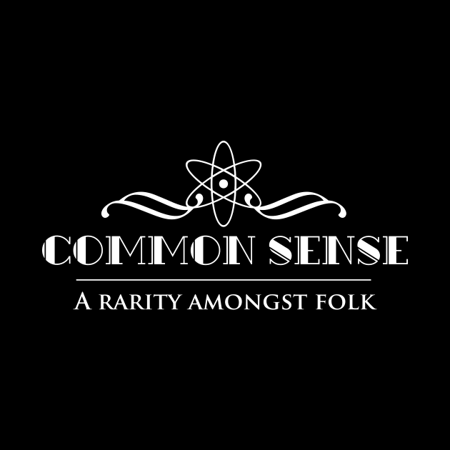 Common sense - a rarity amongst folk and not so common as the name suggests by ownedandloved