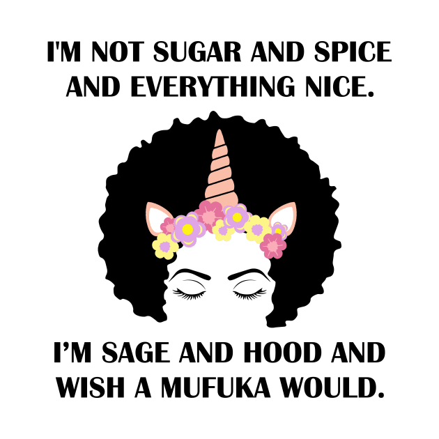 I'm Not Sugar And Spice And Everything Nice I'm Sage Funny by mo designs 95