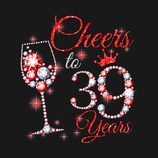 Cheers To 39 Years Old 39th Birthday Queen Diamond T-Shirt