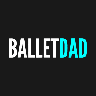 ballet dad T-Shirt