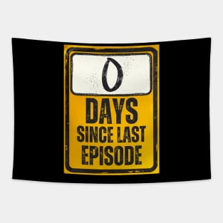 Zero Days Since Last Episode Sign Tapestry