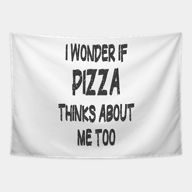 I wonder if Pizza thinks about me too Tapestry by PlanetMonkey