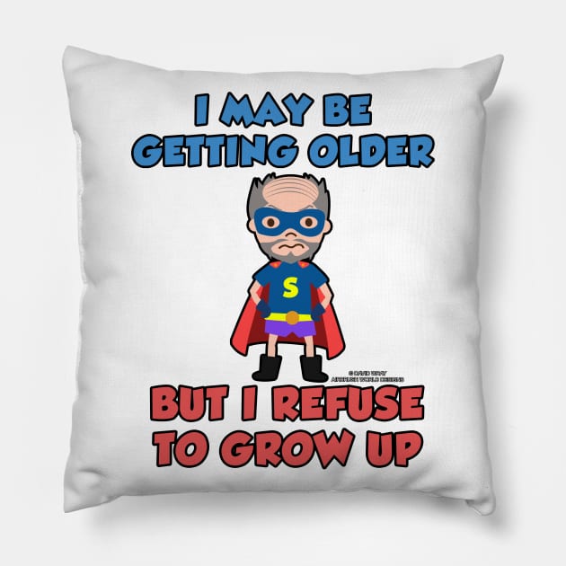 I May Be Getting Older But I Refuse To Grow Up Funny Inspirational Novelty Gift Pillow by Airbrush World