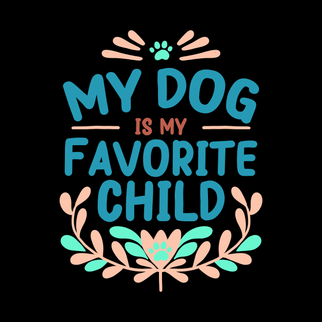 Mother's Day My Dog is My Favorite Child by Psitta