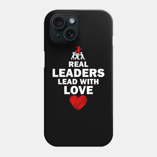 Real Leaders Lead with Love Phone Case by YasOOsaY