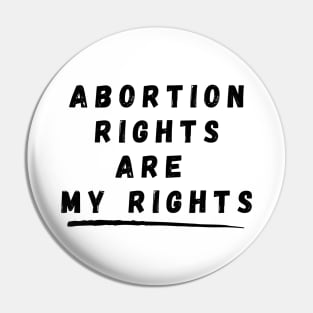 Abortion Rights Are My Rights – Black Pin