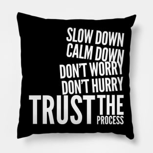 Slow down, calm down, don’t worry, don’t hurry, trust the process Pillow