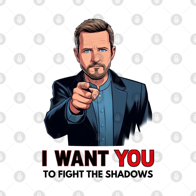 I Want You to Fight the Shadows - President - Funny Sci-Fi by Fenay-Designs