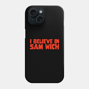 I Believe In SAM WICH Phone Case