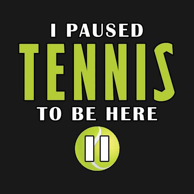 I Paused Tennis To Be Here by Mamon